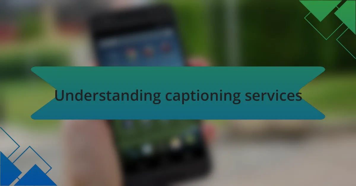 Understanding captioning services
