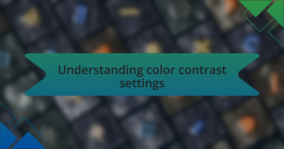 Understanding color contrast settings