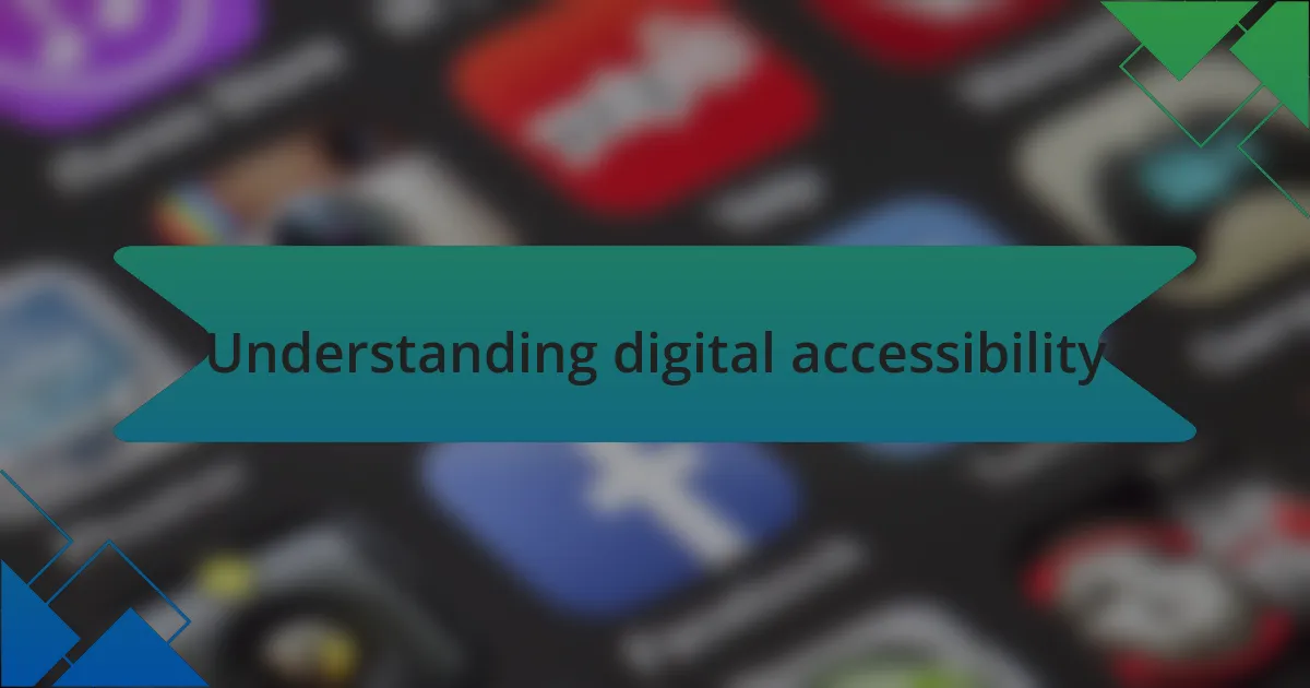Understanding digital accessibility