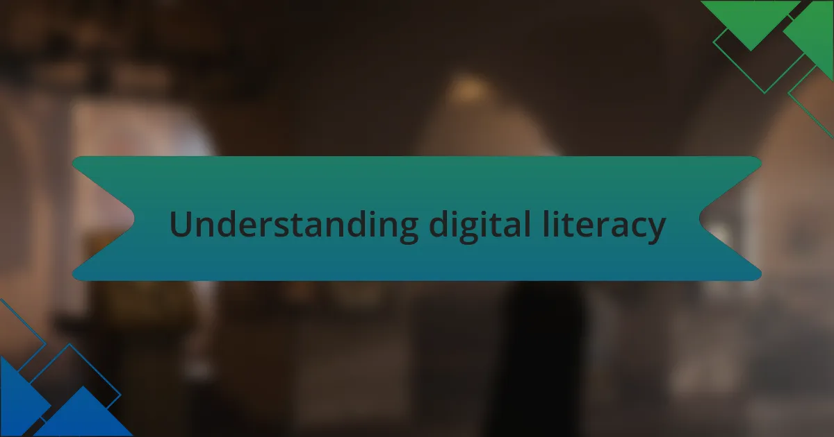 Understanding digital literacy