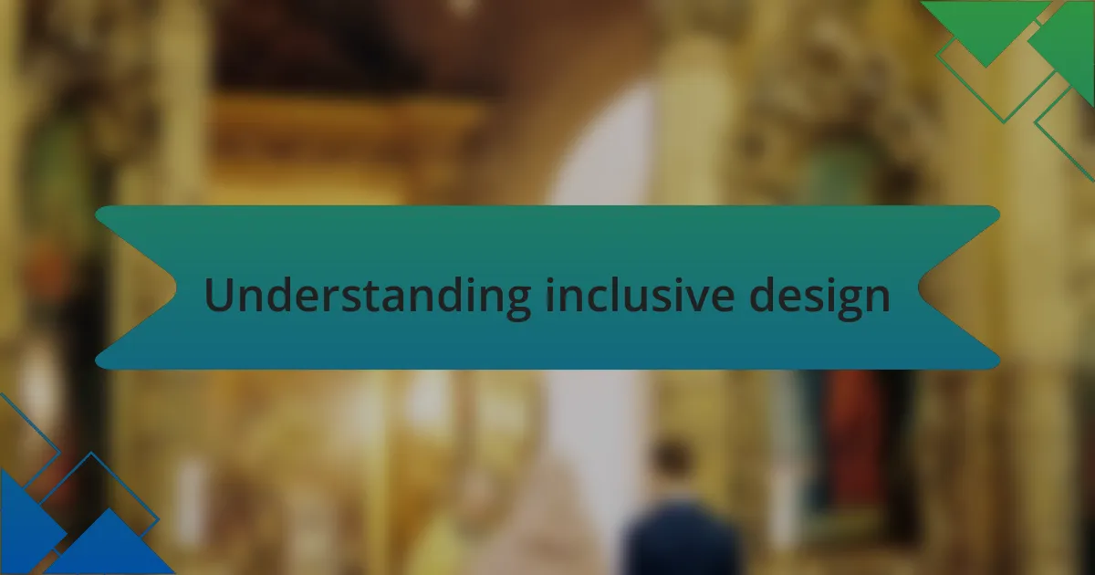 Understanding inclusive design