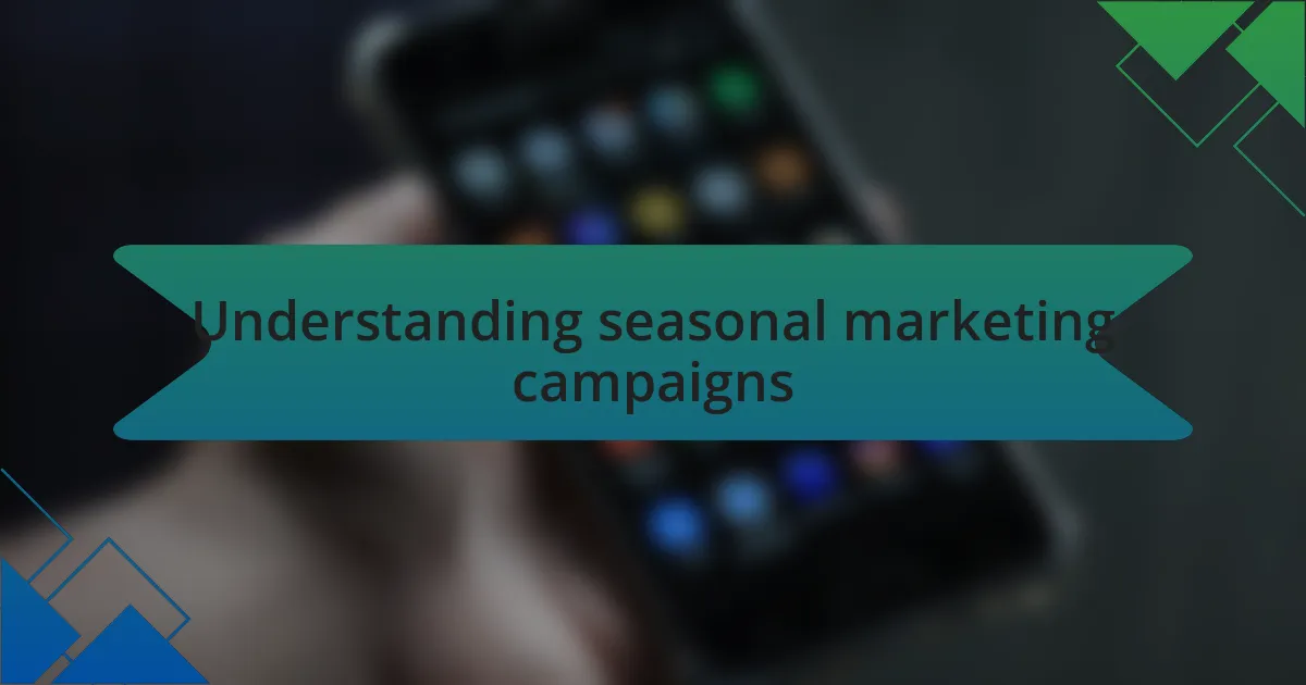 Understanding seasonal marketing campaigns