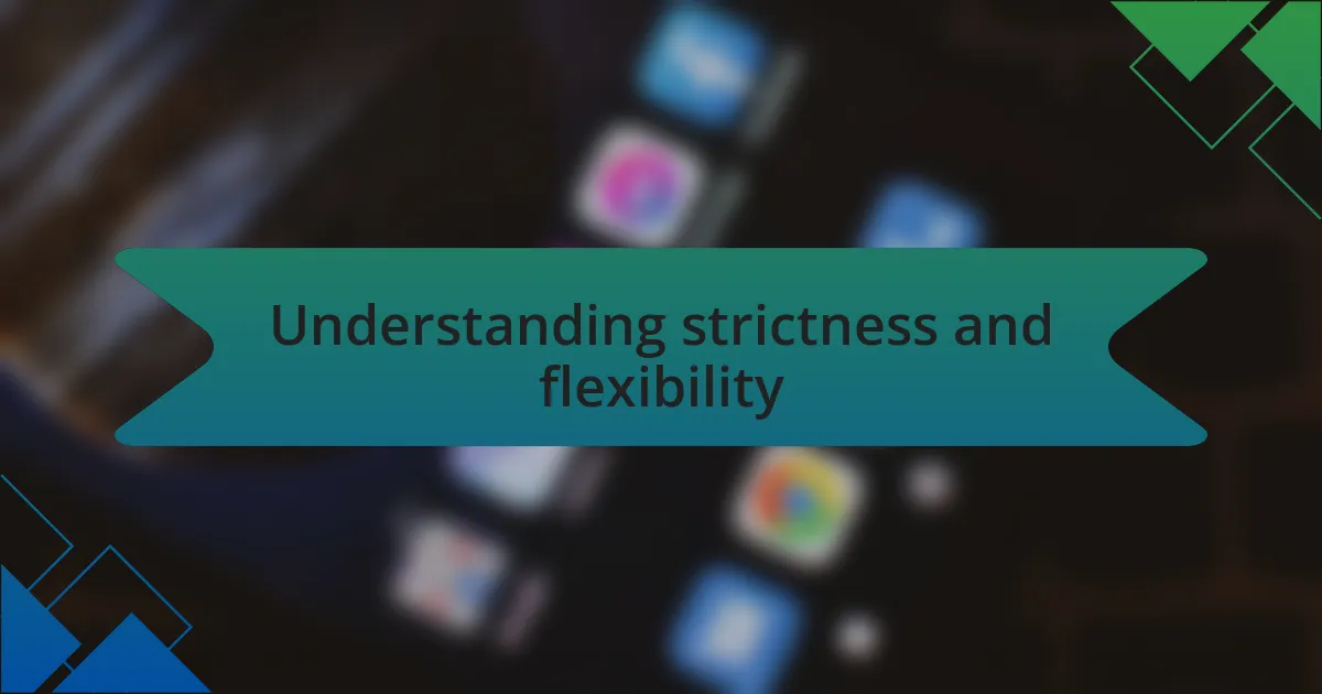 Understanding strictness and flexibility