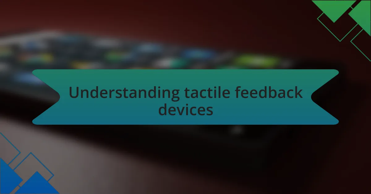 Understanding tactile feedback devices