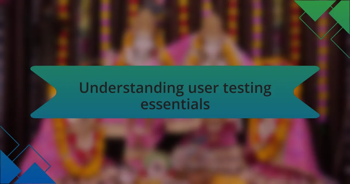 Understanding user testing essentials