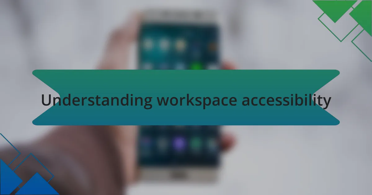 Understanding workspace accessibility