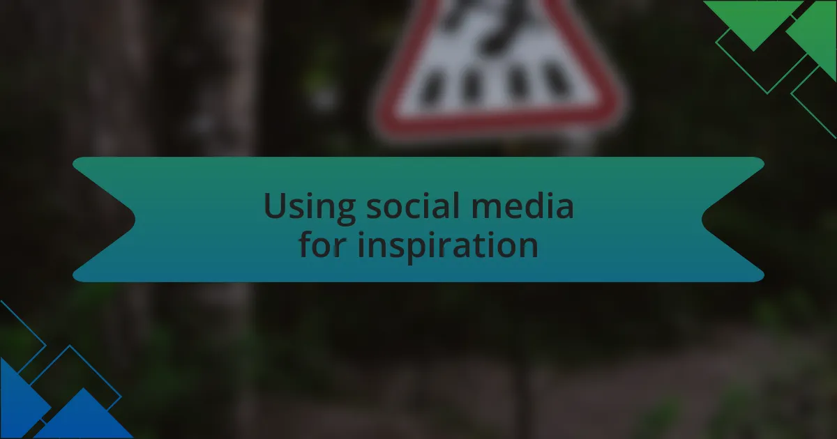 Using social media for inspiration